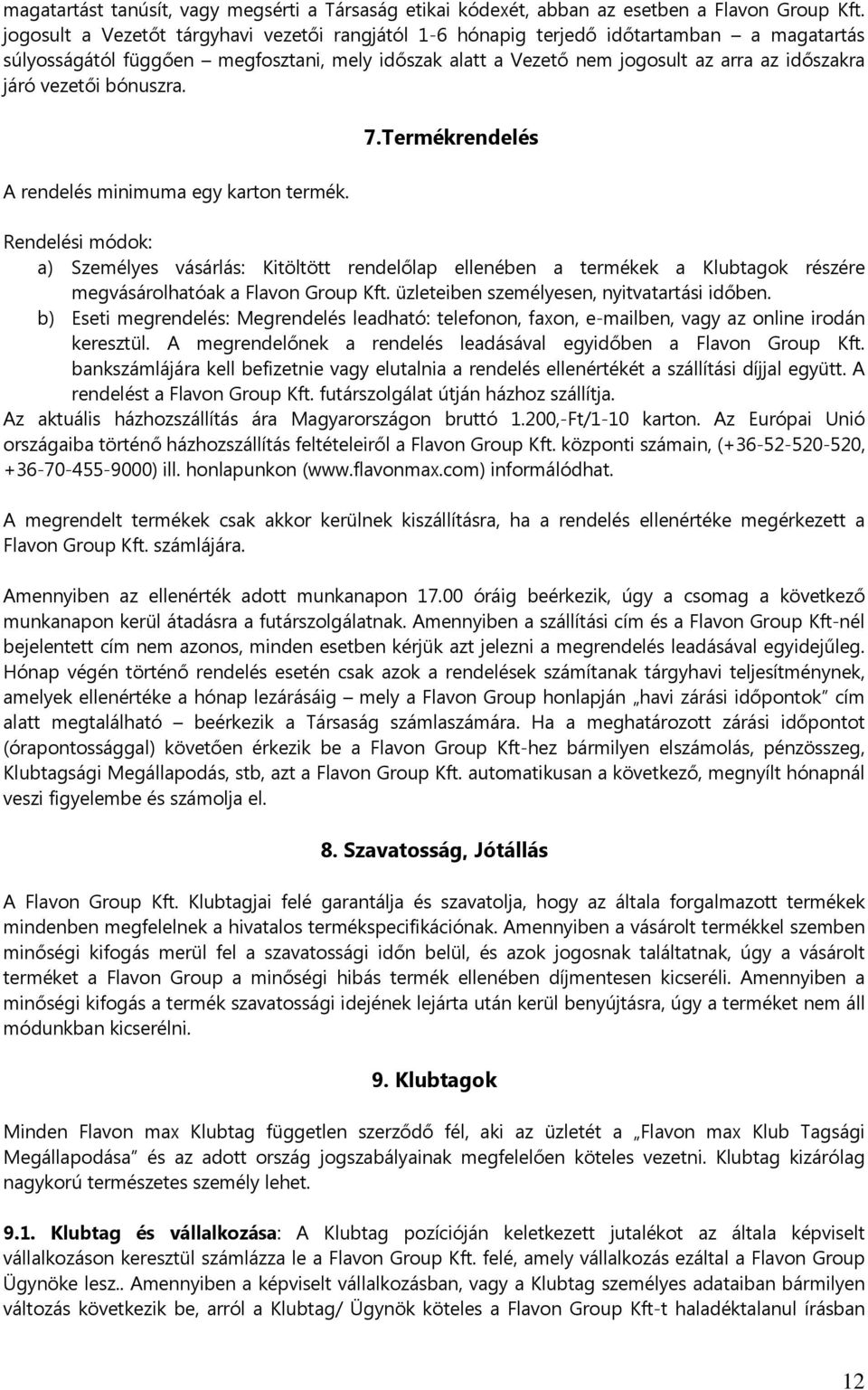 vezetői bónuszra. 7.Termékrendelés A rendelés minimuma egy karton termék.