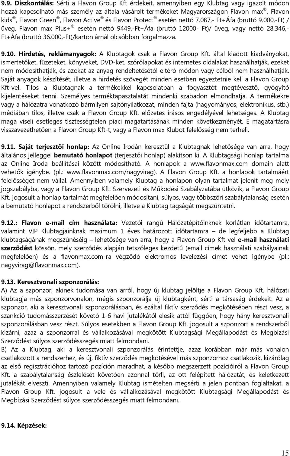 346,- Ft+Áfa (bruttó 36.000,-Ft)/karton árnál olcsóbban forgalmazza. 9.10. Hirdetés, reklámanyagok: A Klubtagok csak a Flavon Group Kft.