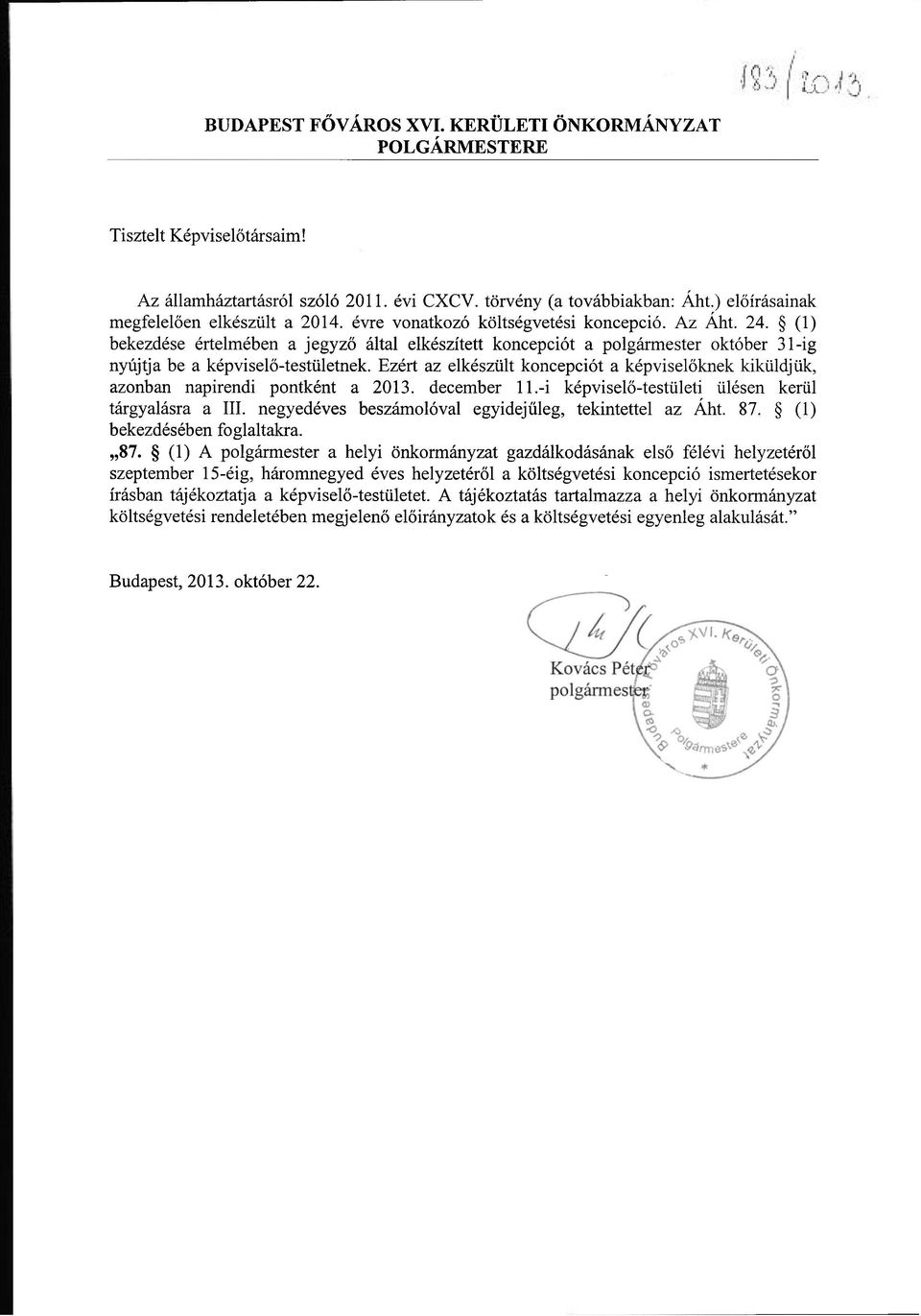 Ezért az elkészült kncepciót a képviselőknek kiküldjük, aznban napirendi pntként a 2013. december 11.-i képviselő-testületi ülésen kerül tárgyalásra a III.