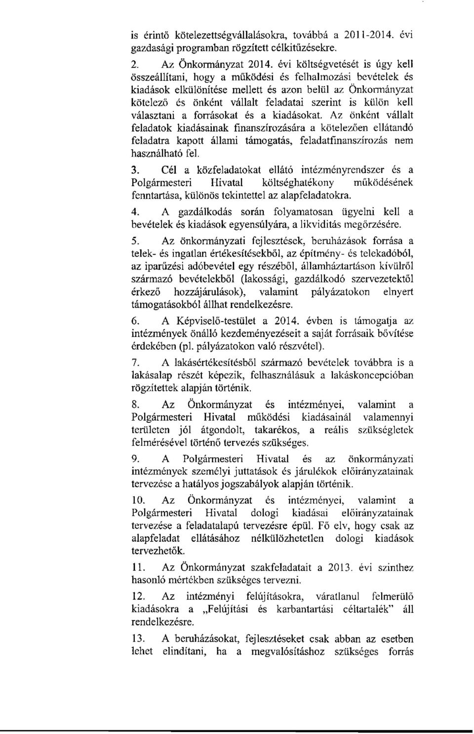 kell választani a frráskat és a kiadáskat. Az önként vállalt feladatk kiadásainak finanszírzására a kötelezően ellátandó feladatra kaptt állami támgatás, feladatfinanszírzás nem használható fel. 3.