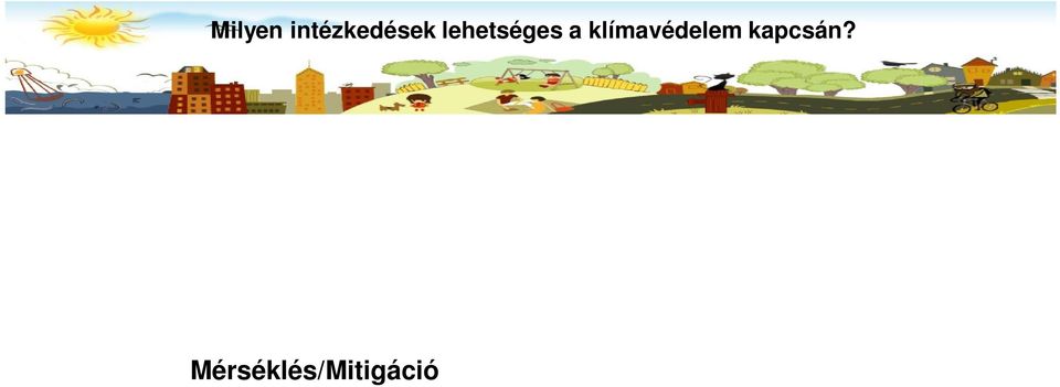 Mérséklés/Mitigáció A kezelhetetlen elkerülése