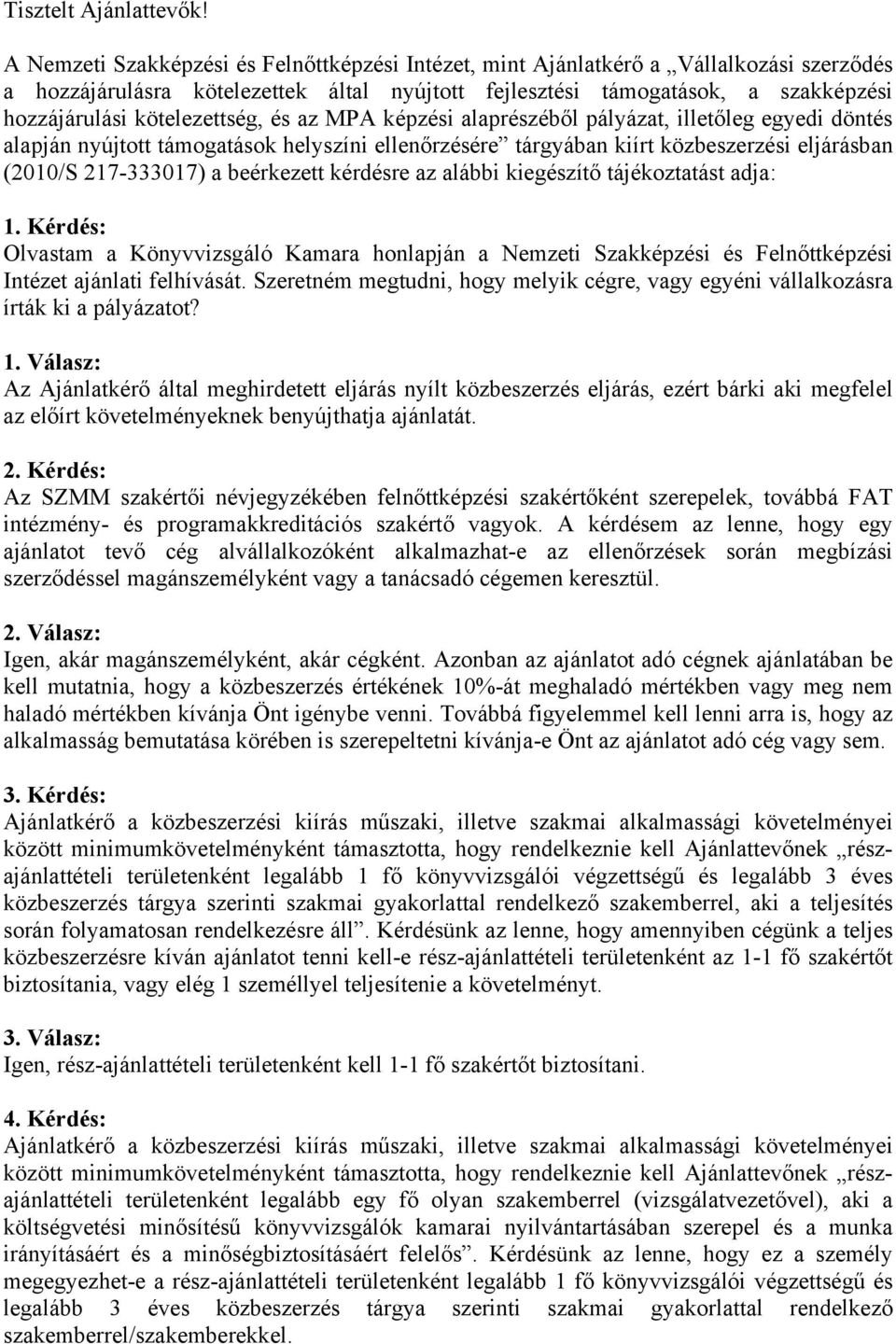 kötelezettség, és az MPA képzési alaprészéből pályázat, illetőleg egyedi döntés alapján nyújtott támogatások helyszíni ellenőrzésére tárgyában kiírt közbeszerzési eljárásban (2010/S 217-333017) a