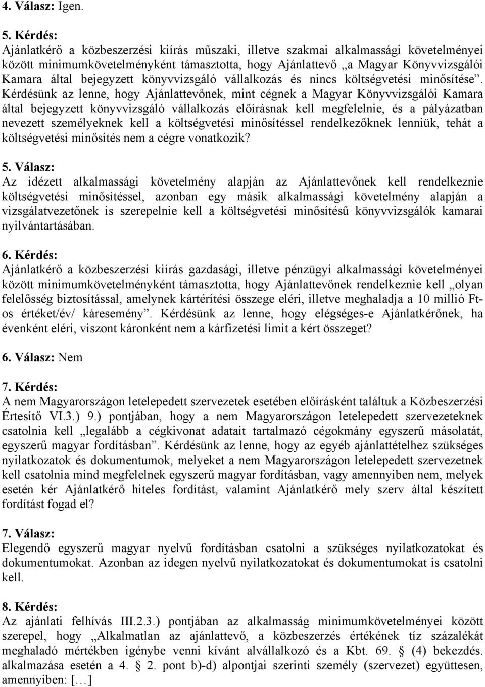 a költségvetési minősítéssel rendelkezőknek lenniük, tehát a költségvetési minősítés nem a cégre vonatkozik? 5.