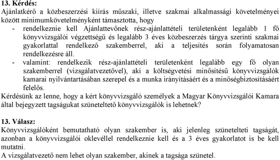 - valamint: rendelkezik rész-ajánlattételi területenként legalább egy fő olyan szakemberrel (vizsgálatvezetővel), aki a költségvetési minősítésű könyvvizsgálók kamarai nyilvántartásában szerepel és a