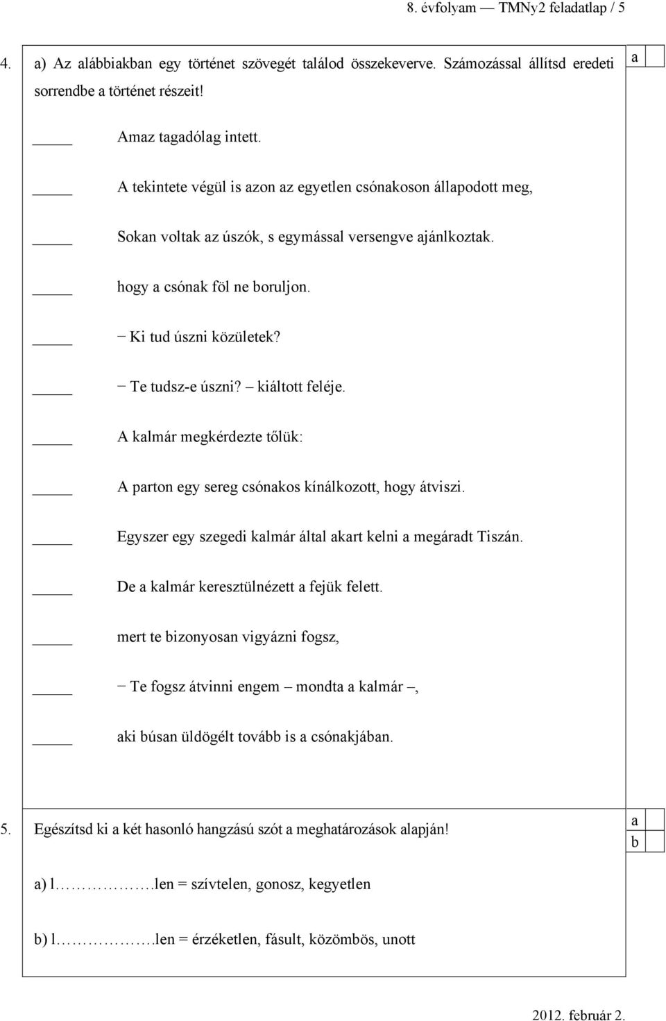 kiáltott feléje. A klmár megkérdezte tőlük: A prton egy sereg sónkos kínálkozott, hogy átviszi. Egyszer egy szegedi klmár áltl krt kelni megárdt Tiszán. De klmár keresztülnézett fejük felett.