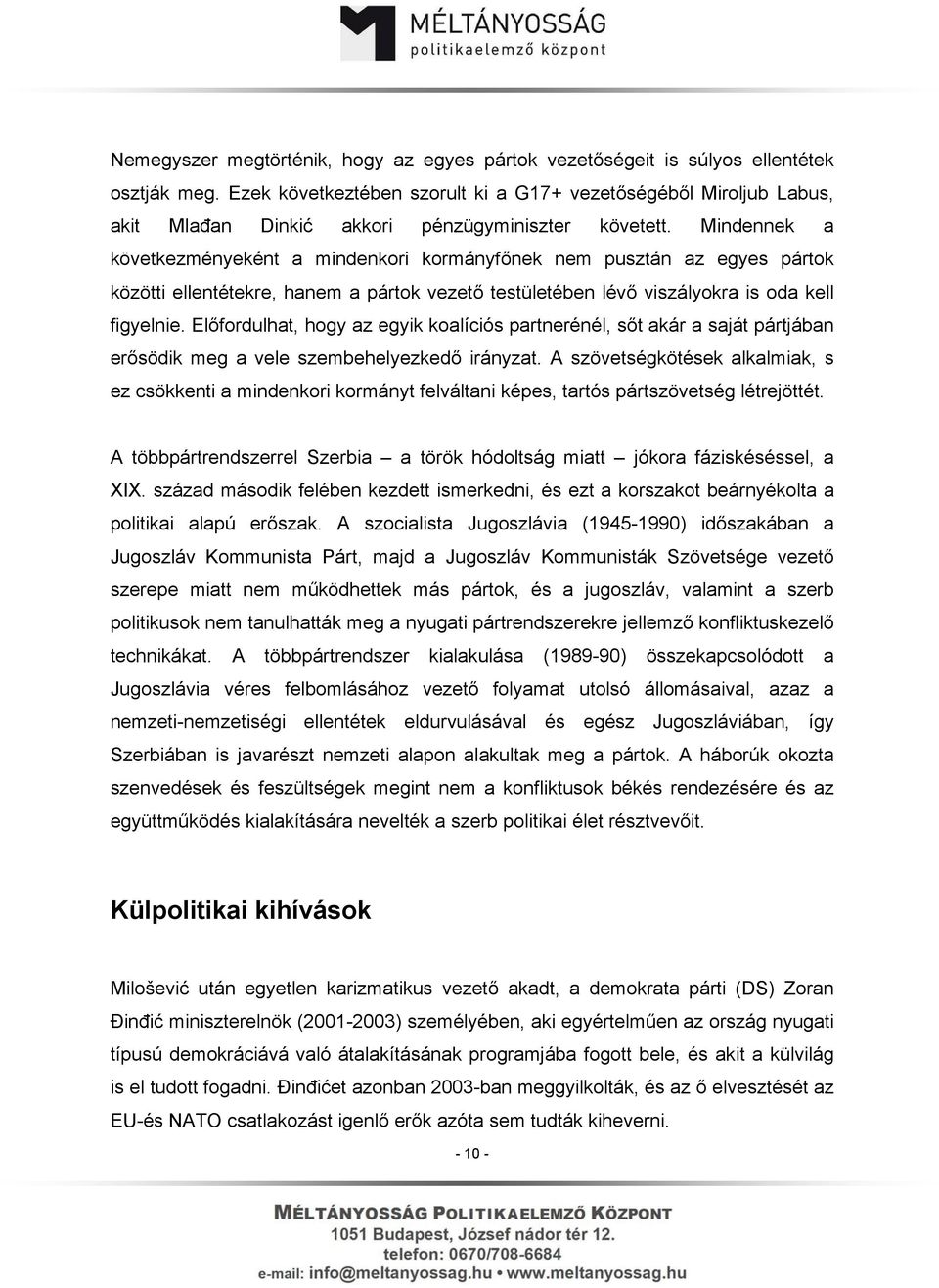 Mindennek a következményeként a mindenkori kormányfőnek nem pusztán az egyes pártok közötti ellentétekre, hanem a pártok vezető testületében lévő viszályokra is oda kell figyelnie.