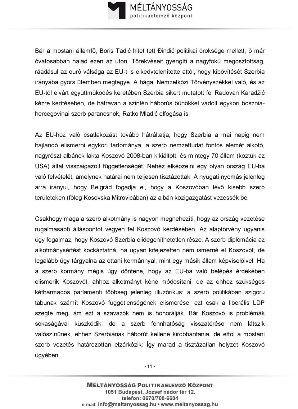 A hágai Nemzetközi Törvényszékkel való, és az EU-tól elvárt együttműködés keretében Szerbia sikert mutatott fel Radovan Karadžić kézre kerítésében, de hátravan a szintén háborús bűnökkel vádolt