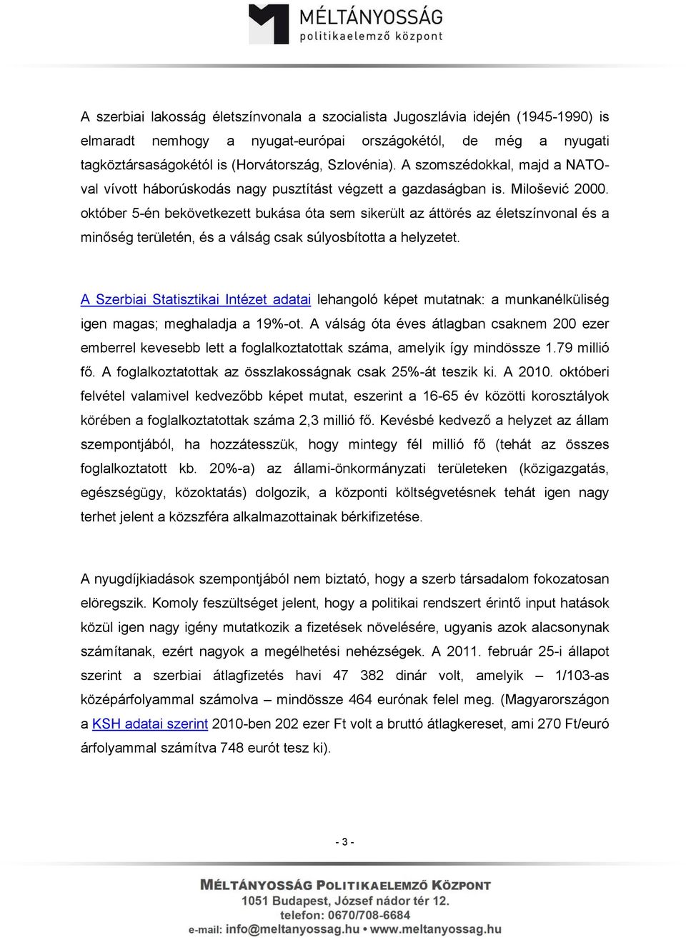 október 5-én bekövetkezett bukása óta sem sikerült az áttörés az életszínvonal és a minőség területén, és a válság csak súlyosbította a helyzetet.