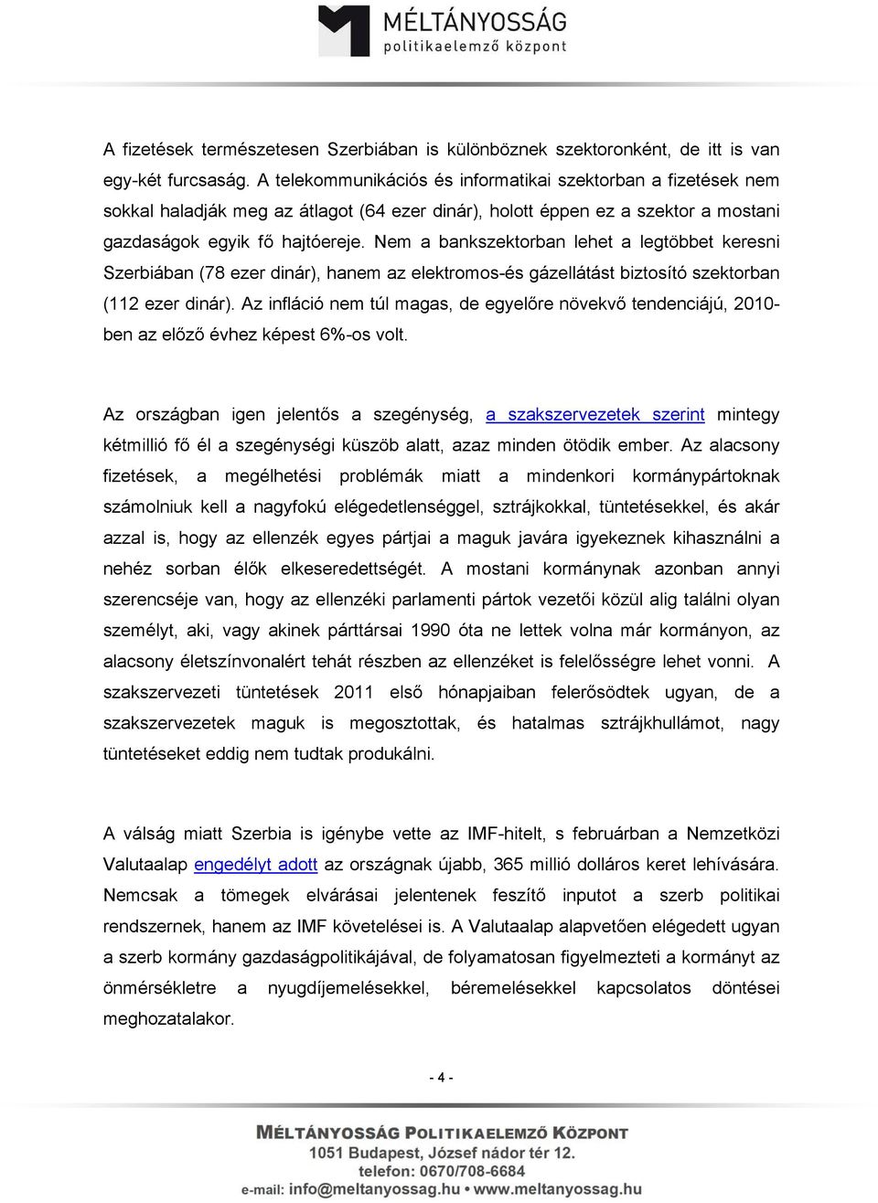 Nem a bankszektorban lehet a legtöbbet keresni Szerbiában (78 ezer dinár), hanem az elektromos-és gázellátást biztosító szektorban (112 ezer dinár).