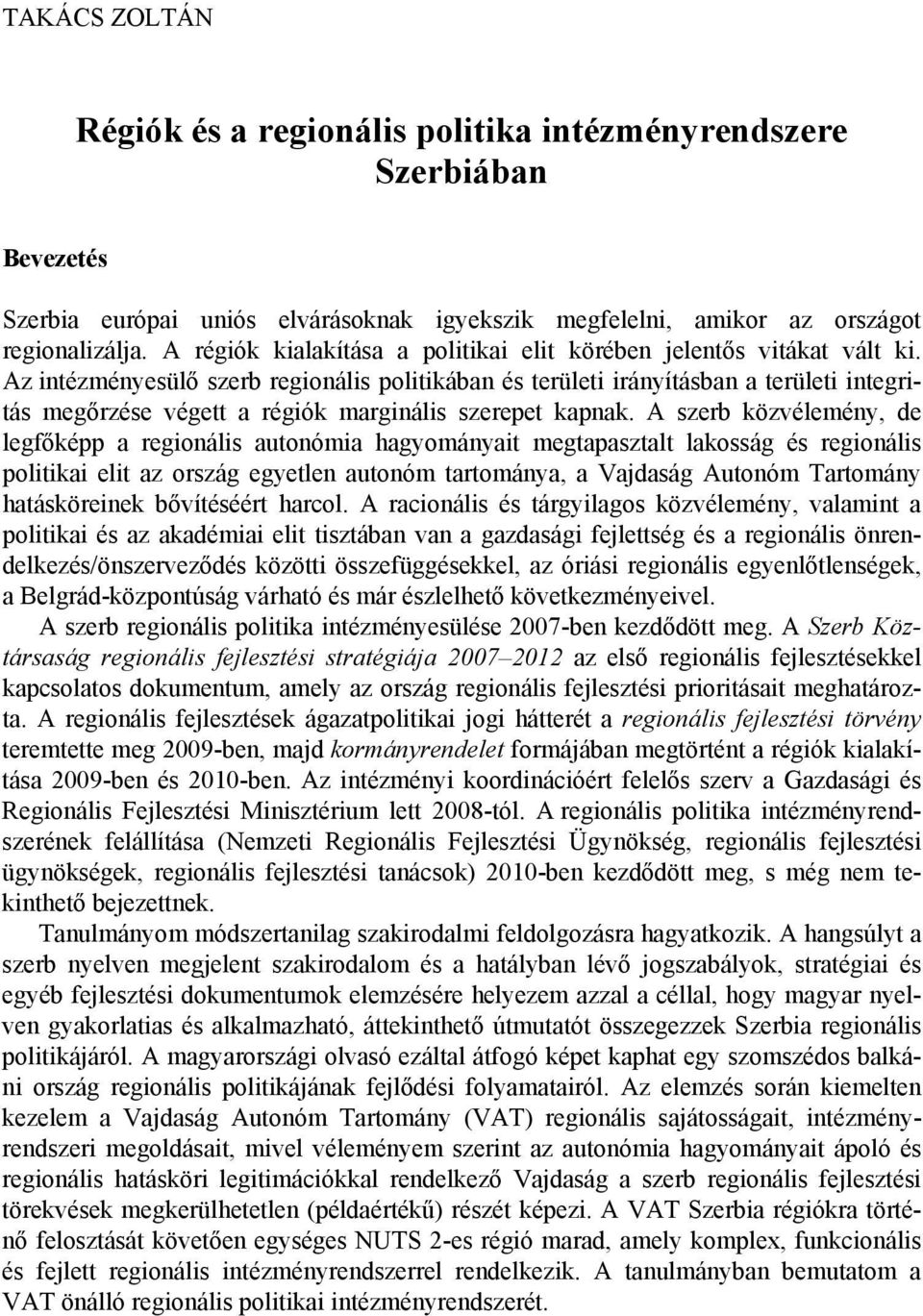 Az intézményesülő szerb regionális politikában és területi irányításban a területi integritás megőrzése végett a régiók marginális szerepet kapnak.