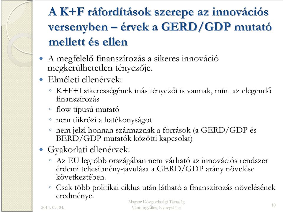 Elméleti ellenérvek: K+F+I sikerességének más tényezői is vannak, mint az elegendő finanszírozás flow típusú mutató nem tükrözi a hatékonyságot nem jelzi honnan