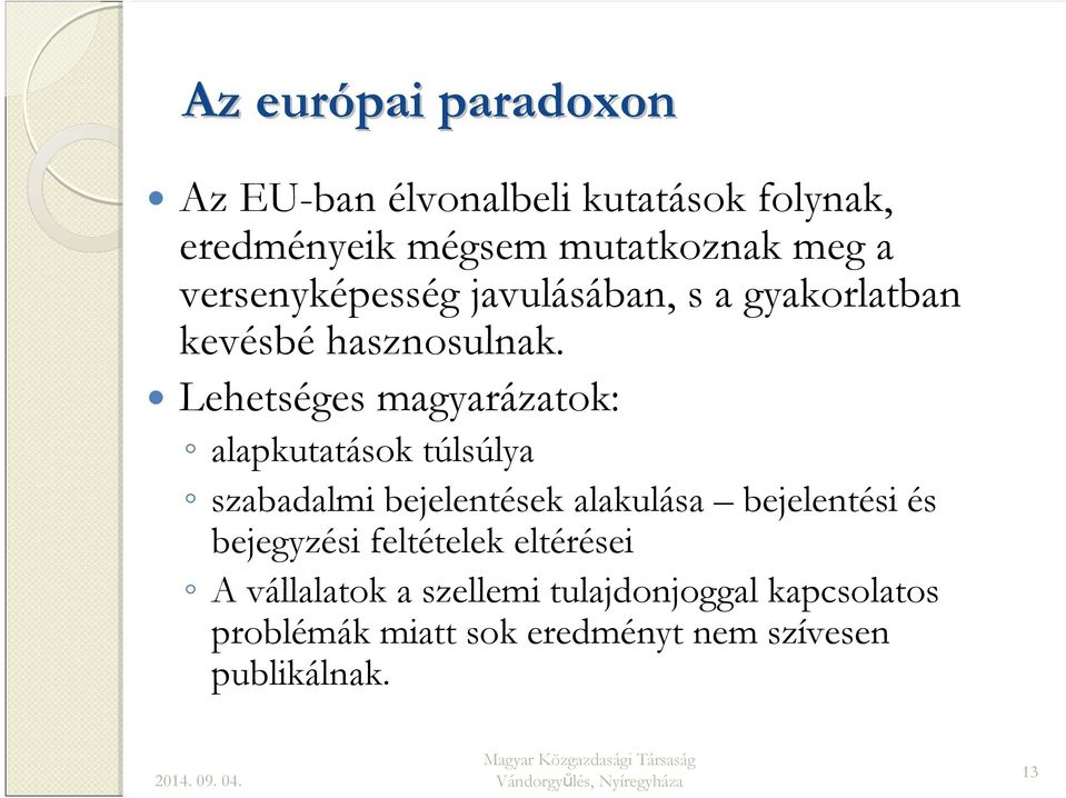 Lehetséges magyarázatok: alapkutatások túlsúlya szabadalmi bejelentések alakulása bejelentési és