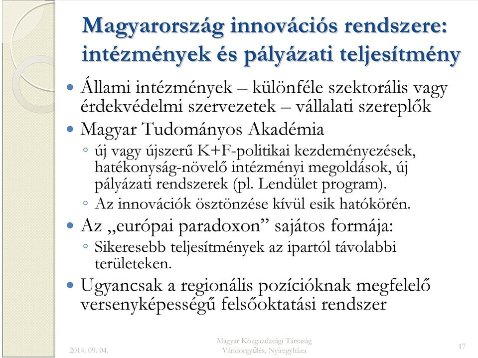 intézményi megoldások, új pályázati rendszerek (pl. Lendület program). Az innovációk ösztönzése kívül esik hatókörén.