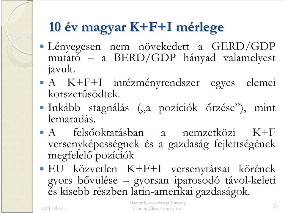 A felsőoktatásban a nemzetközi K+F versenyképességnek és a gazdaság fejlettségének megfelelő pozíciók EU közvetlen