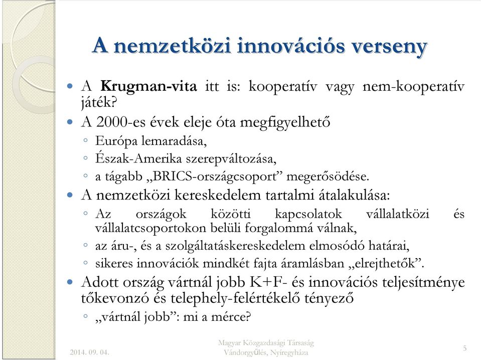 A nemzetközi kereskedelem tartalmi átalakulása: Az országok közötti kapcsolatok vállalatközi és vállalatcsoportokon belüli forgalommá válnak, az áru-, és