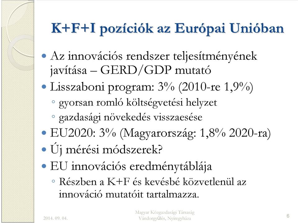 gazdasági növekedés visszaesése EU2020: 3% (Magyarország: 1,8% 2020-ra) Új mérési módszerek?