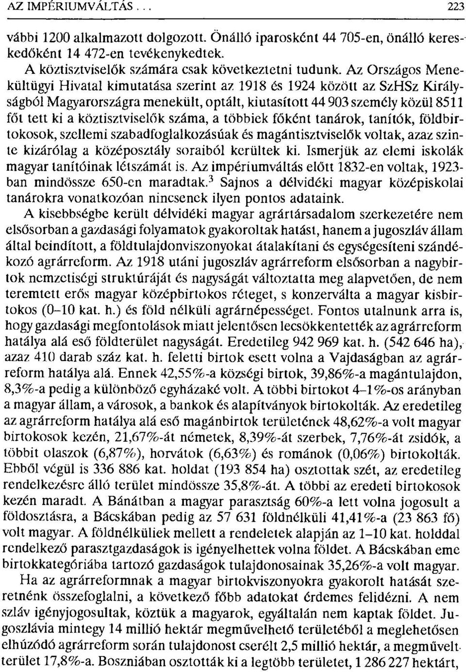 száma, a többiek főként tanárok, tanítók, földbirtokosok, szellemi szabadfoglalkozásúak és magántisztvisel ők voltak, azaz szinte kizárólag a középosztály soraiból kerültek ki.
