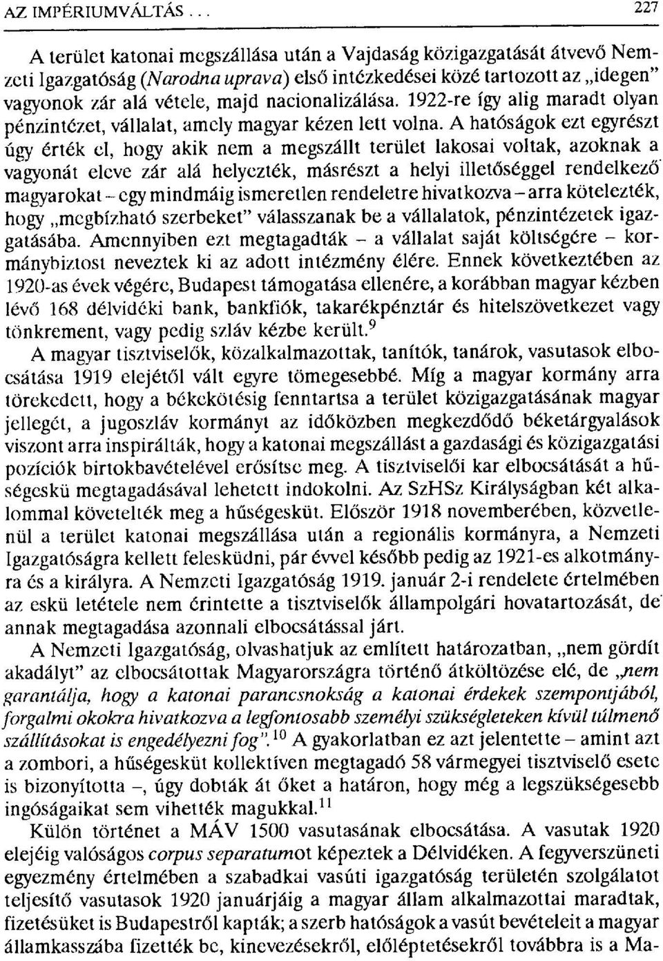 1922-re így alig maradt olyan pénzintézet, vállalat, amely magyar kézen lett volna.
