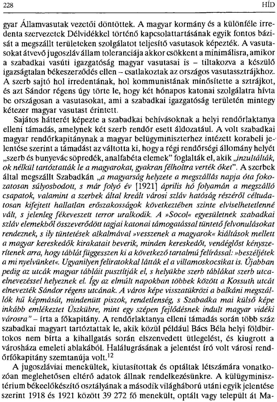 A vasutasokat átvevő jugoszláv állam toleranciája akkor csökkent a minimálisra, amikor a szabadkai vasúti igazgatóság magyar vasutasai is tiltakozva a készül б igazságtalan békeszerz бdés ellen