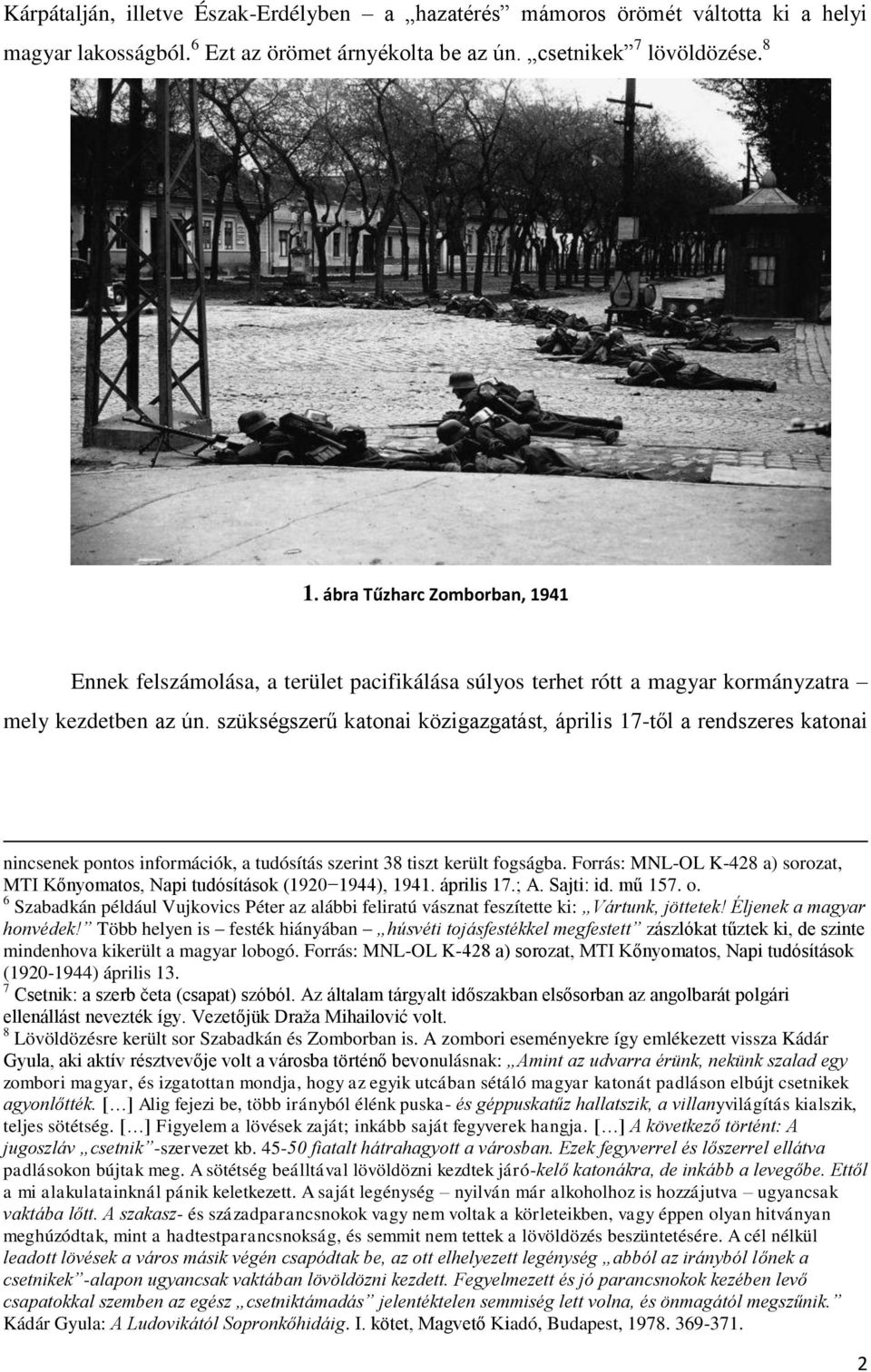 szükségszerű katonai közigazgatást, április 17-től a rendszeres katonai nincsenek pontos információk, a tudósítás szerint 38 tiszt került fogságba.