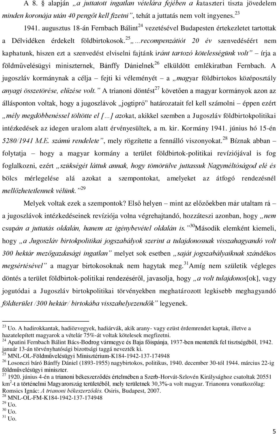 25 recompenzátiót 20 év szenvedéséért nem kaphatunk, hiszen ezt a szenvedést elviselni fajtánk iránt tartozó kötelességünk volt írja a földművelésügyi miniszternek, Bánffy Dánielnek 26 elküldött