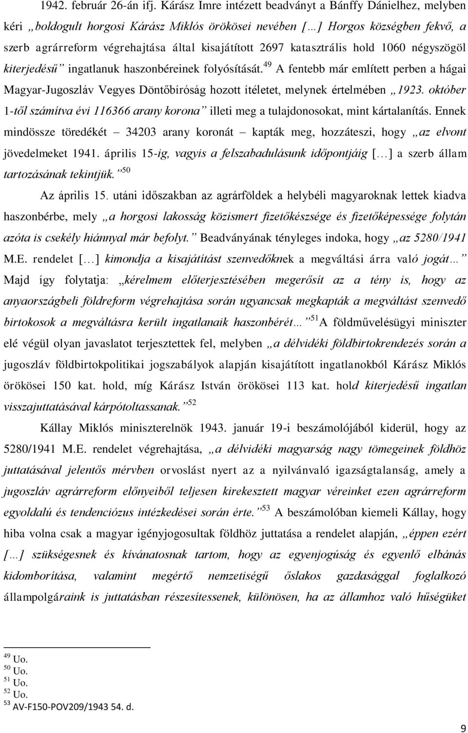 katasztrális hold 1060 négyszögöl kiterjedésű ingatlanuk haszonbéreinek folyósítását.