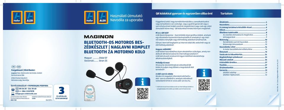 com A FOGYASZTÁSI CIKK TÍPUSA/ ŠTEVILKA IZDELKA/PROIZVAJALCA: MBH-100 GYÁRTÁSI SZÁM/ŠTEVILKA IZDELKA: 45105 06/2015 3 ÉV JÓTÁLLÁS LETA GARANCIJE BLUETOOTH-OS MOTOROS BES- ZÉDKÉSZLET NAGLAVNI KOMPLET