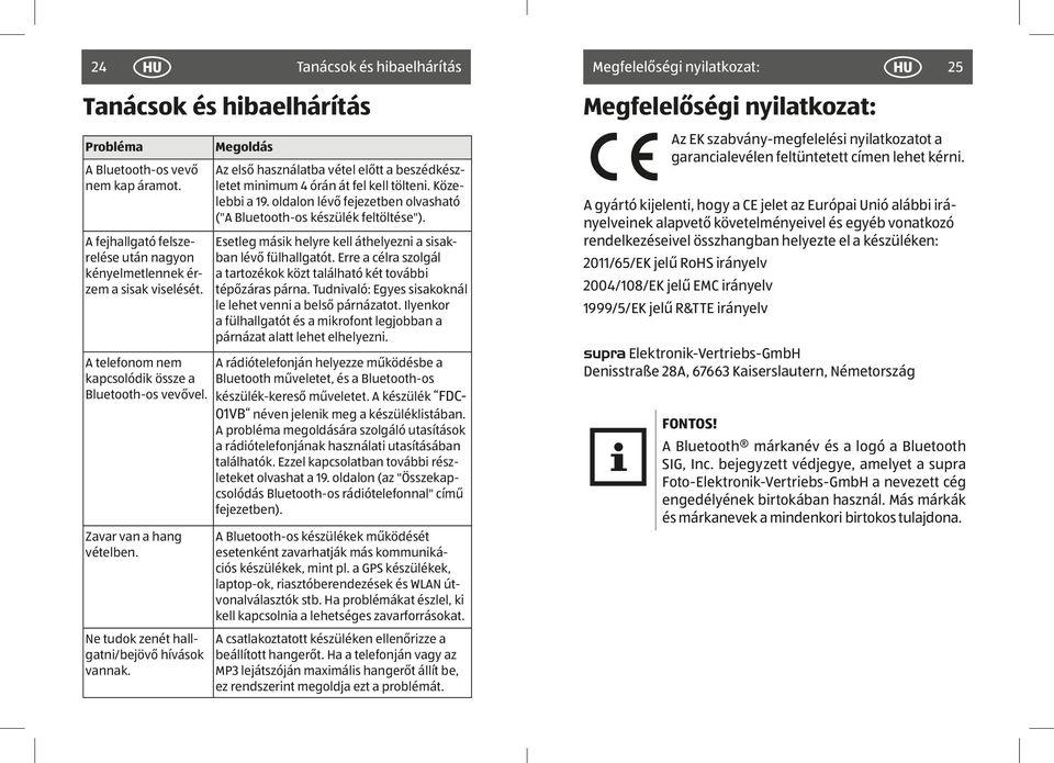 Ne tudok zenét hallgatni/bejövő hívások vannak. Megoldás Az első használatba vétel előtt a beszédkészletet minimum 4 órán át fel kell tölteni. Közelebbi a 19.