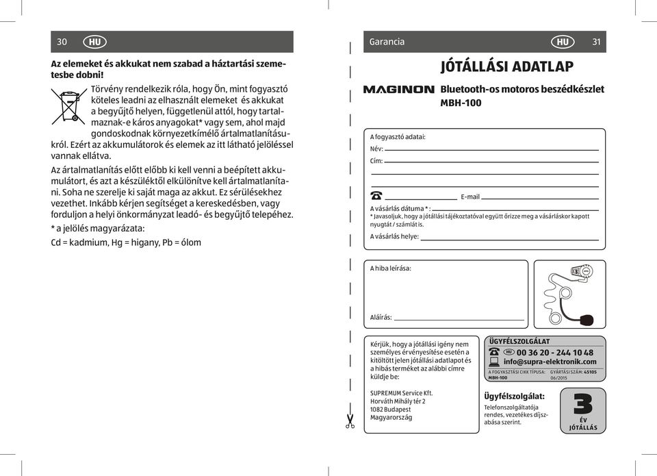gondoskodnak környezetkímélő ártalmatlanításukról. Ezért az akkumulátorok és elemek az itt látható jelöléssel vannak ellátva.