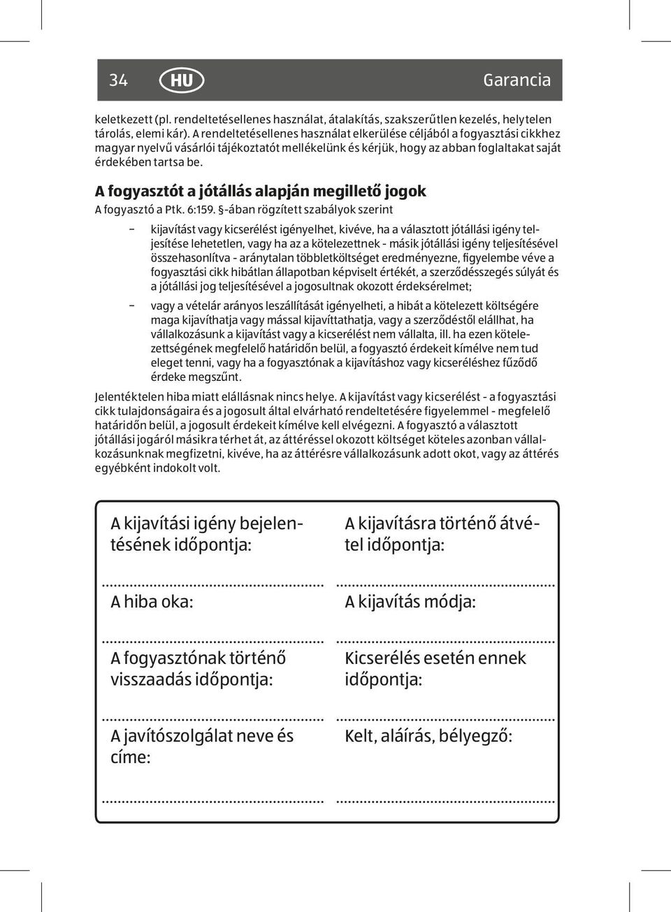 A fogyasztót a jótállás alapján megillető jogok A fogyasztó a Ptk. 6:159.