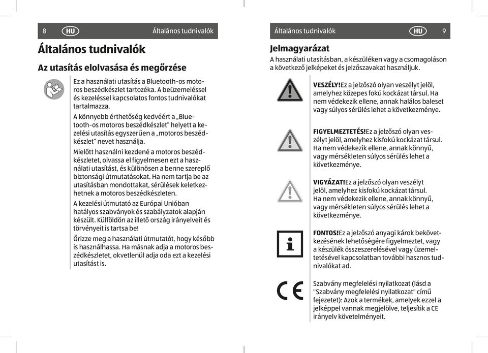 A könnyebb érthetőség kedvéért a Bluetooth-os motoros beszédkészlet helyett a kezelési utasítás egyszerűen a motoros beszédkészlet nevet használja.