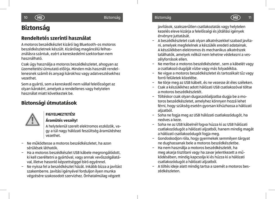 Minden más használt rendellenesnek számít és anyagi károkhoz vagy adatvesztésekhez vezethet.
