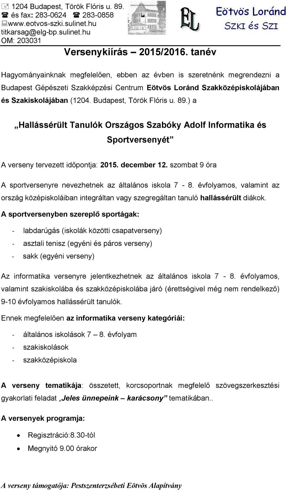 Budapest, Török Flóris u. 89.) a Sportversenyét A verseny tervezett időpontja: A sportversenyre nevezhetnek az általános iskola 7-8.