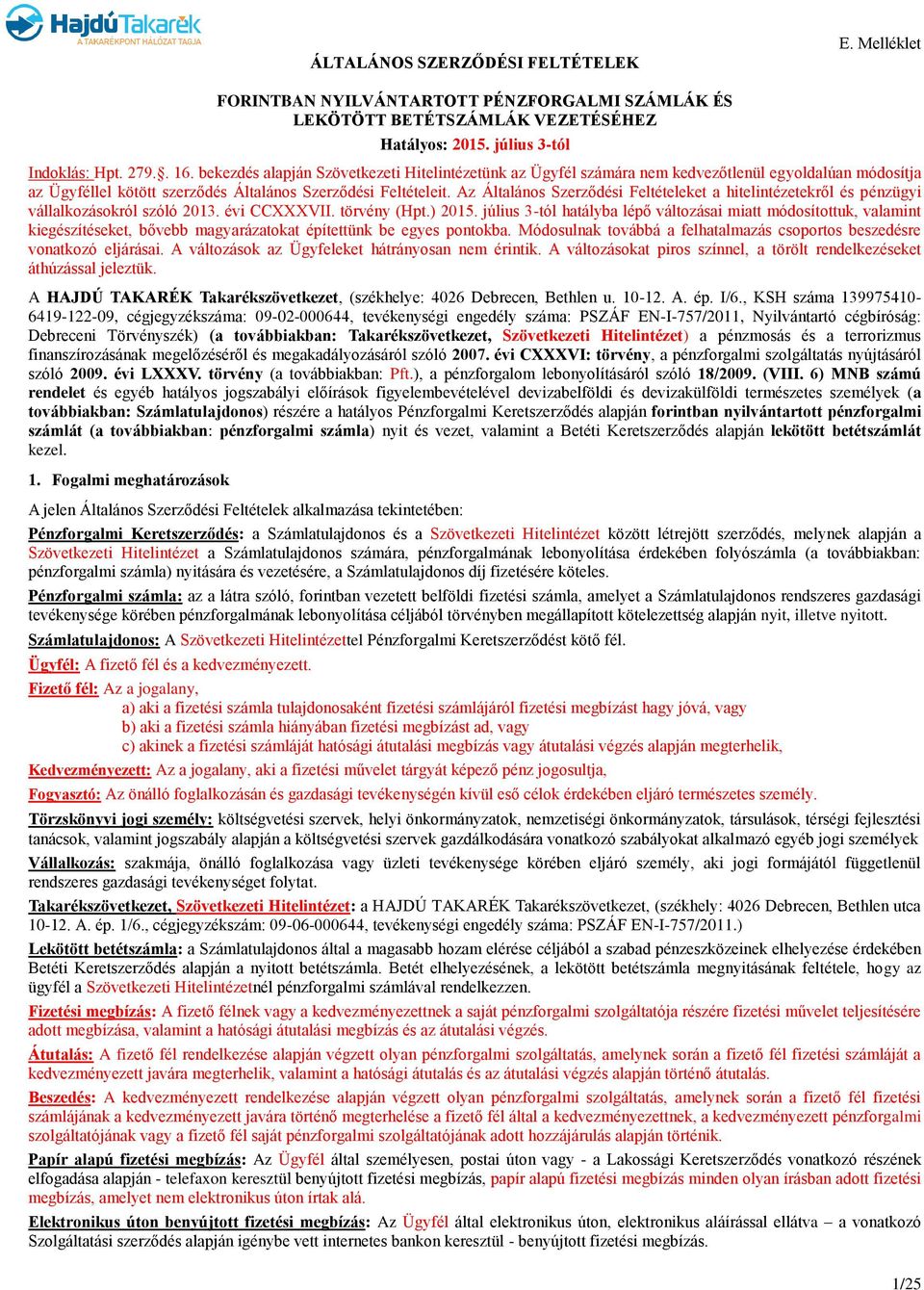 Az Általános Szerződési Feltételeket a hitelintézetekről és pénzügyi vállalkozásokról szóló 2013. évi CCXXXVII. törvény (Hpt.) 2015.