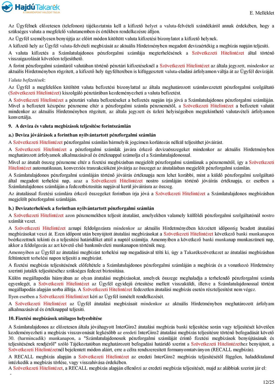 A kifizető hely az Ügyfél valuta-felvételi megbízását az aktuális Hirdetményben megadott devizaértékig a megbízás napján teljesíti.