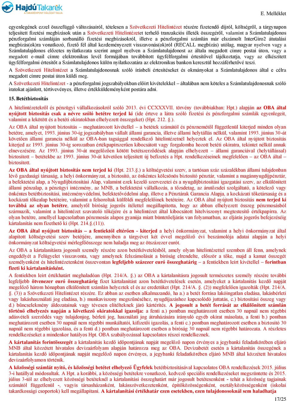 átutalási megbízás(ok)ra vonatkozó, fizető fél által kezdeményezett visszavonás(ok)ról (RECALL megbízás) utólag, magyar nyelven vagy a Számlatulajdonos előzetes nyilatkozata szerint angol nyelven a