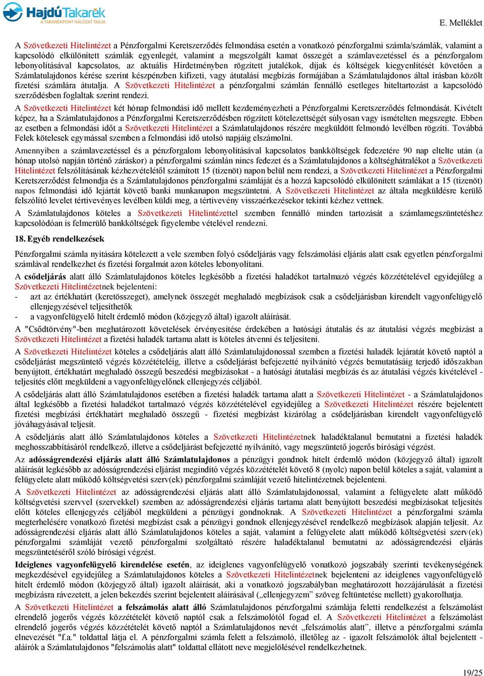 szerint készpénzben kifizeti, vagy átutalási megbízás formájában a Számlatulajdonos által írásban közölt fizetési számlára átutalja.