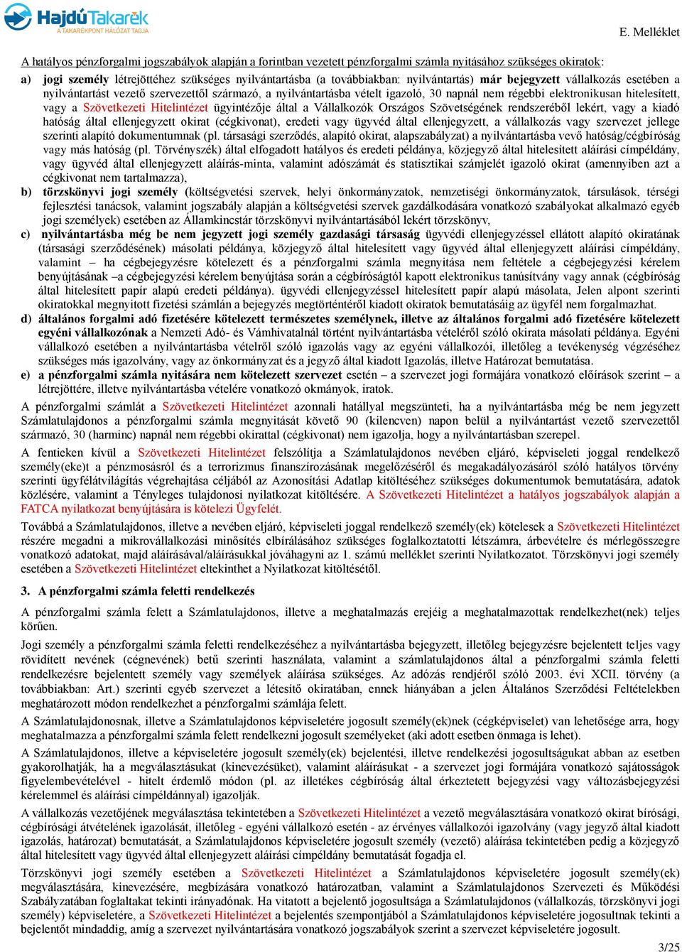 Szövetkezeti Hitelintézet ügyintézője által a Vállalkozók Országos Szövetségének rendszeréből lekért, vagy a kiadó hatóság által ellenjegyzett okirat (cégkivonat), eredeti vagy ügyvéd által