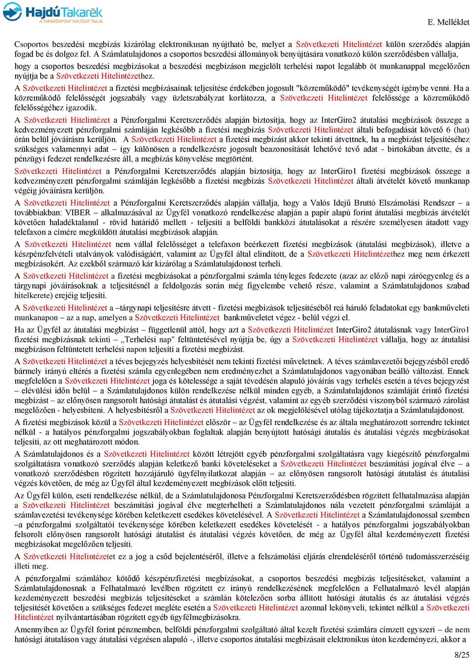 legalább öt munkanappal megelőzően nyújtja be a Szövetkezeti Hitelintézethez.