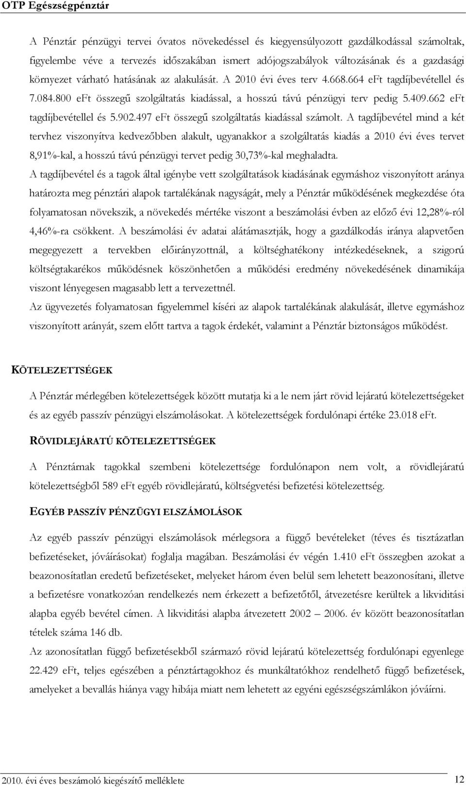 497 eft összegű szolgáltatás kiadással számolt.