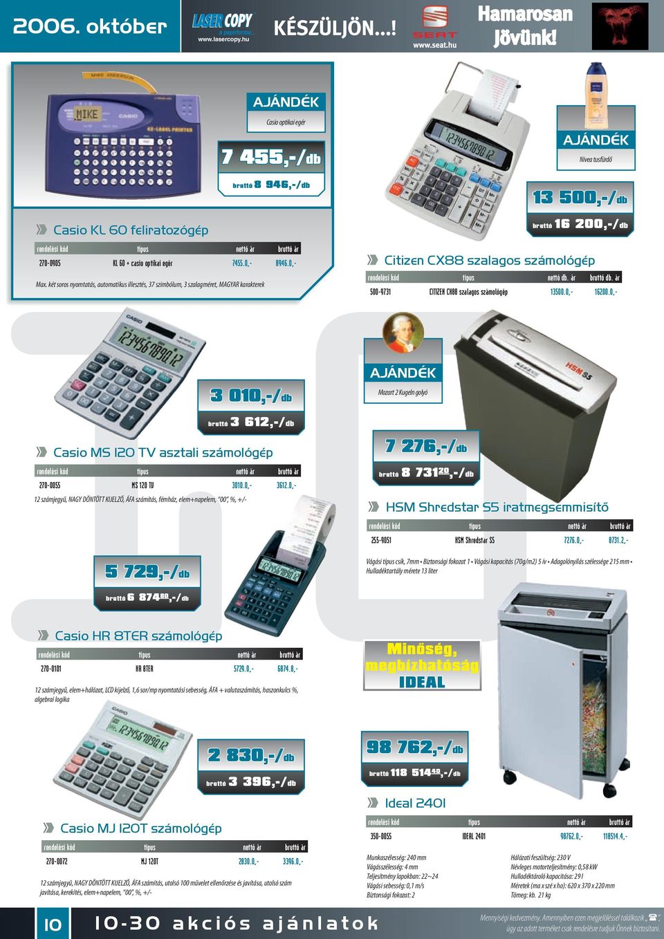 ár bruttó db. ár 500-9731 CITIZEN CX szalagos számológép 13500.0,- 16200.0,- 3 010,-/db Mozart 2 Kugeln golyó bruttó 3 612,-/db Casio MS 120 TV asztali számológép 270-0055 MS 120 TV 3010.0,- 3612.