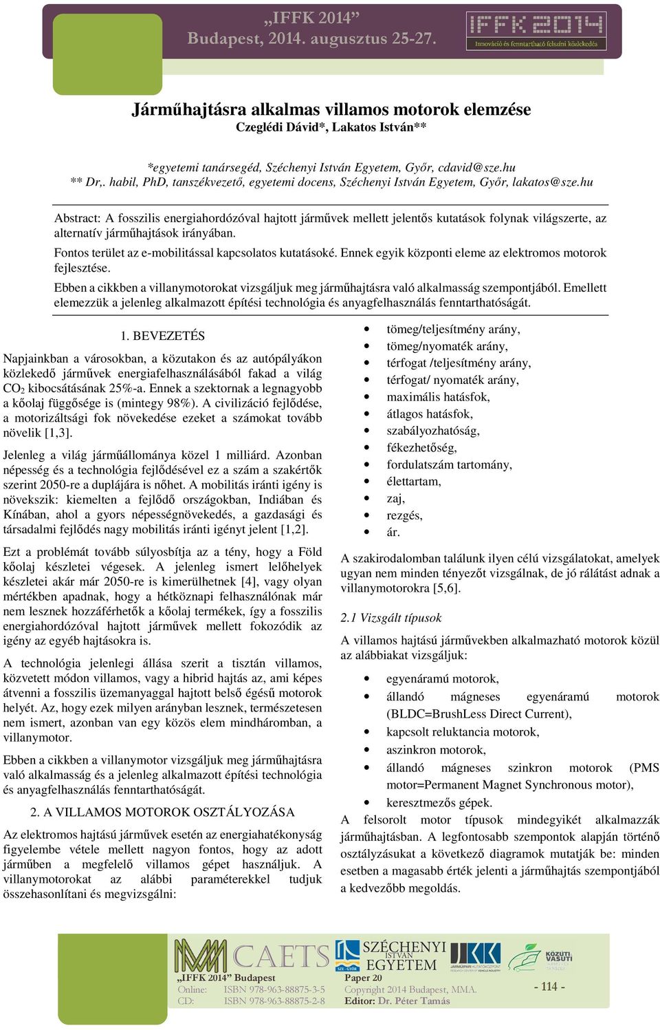 hu Abstract: A fosszilis energiahordózóval hajtott járművek mellett jelentős kutatások folynak világszerte, az alternatív járműhajtások irányában.