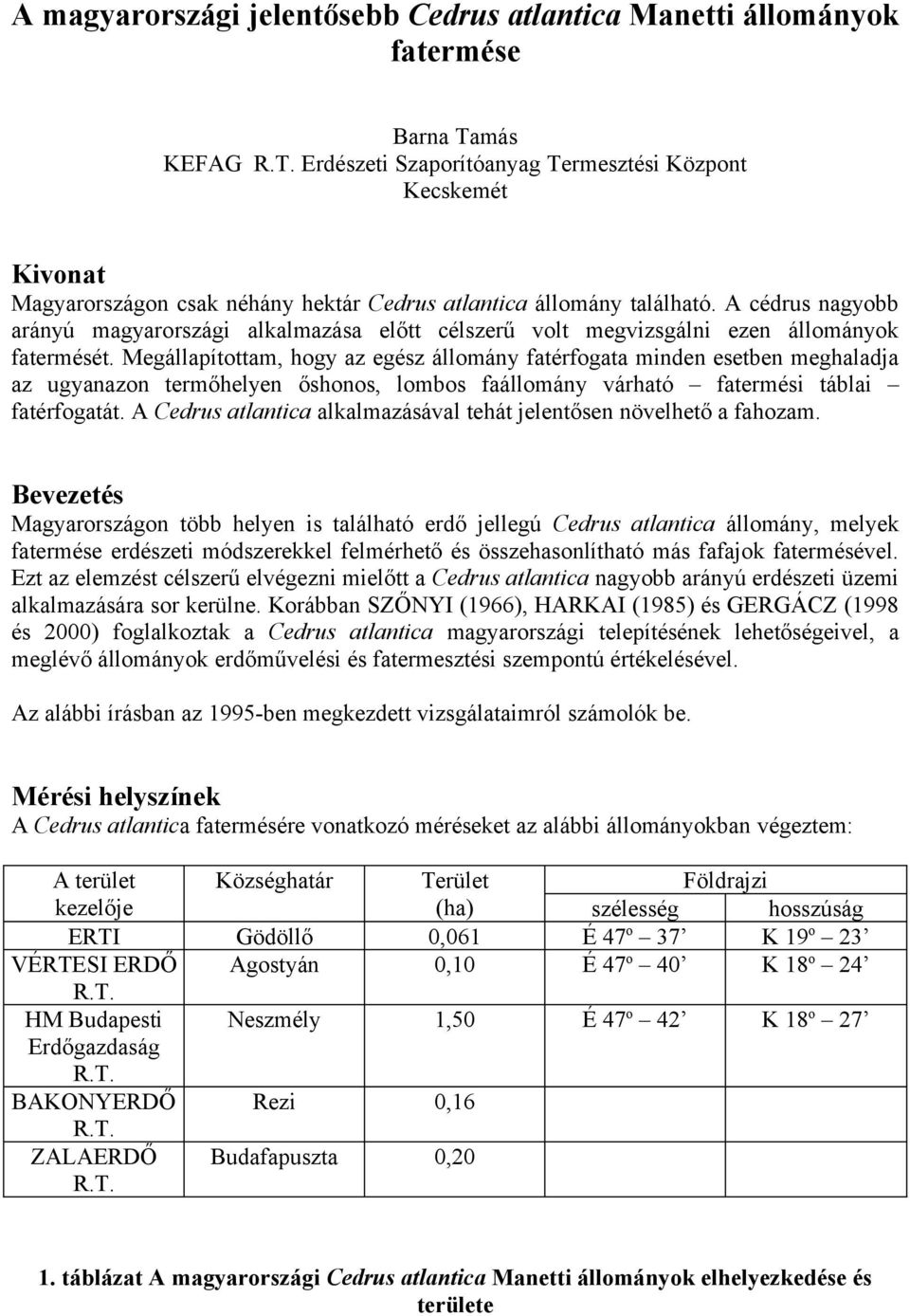 A cédrus nagyobb arányú magyarországi alkalmazása előtt célszerű volt megvizsgálni ezen állományok fatermését.