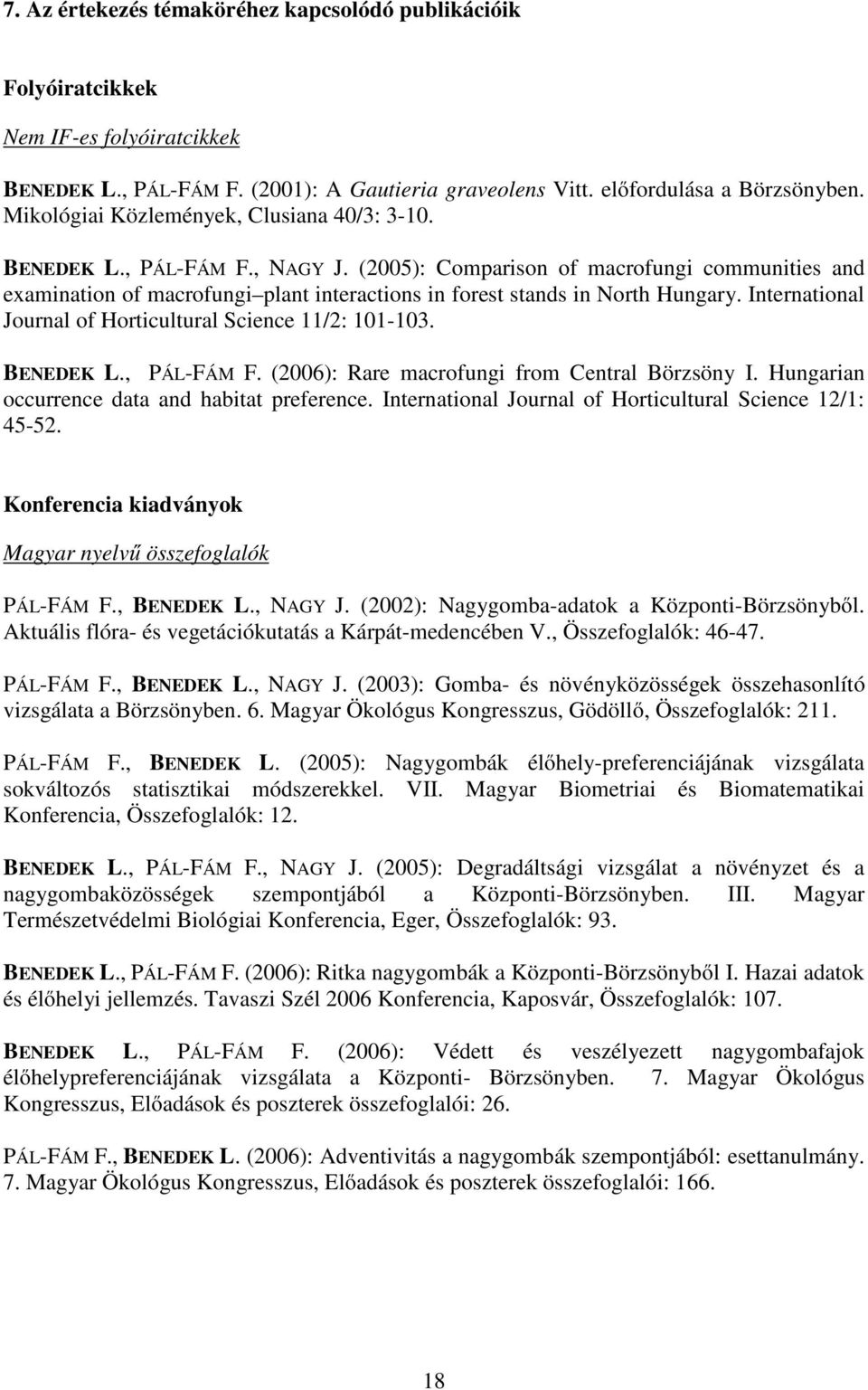 (2005): Comparison of macrofungi communities and examination of macrofungi plant interactions in forest stands in North Hungary. International Journal of Horticultural Science 11/2: 101-103.