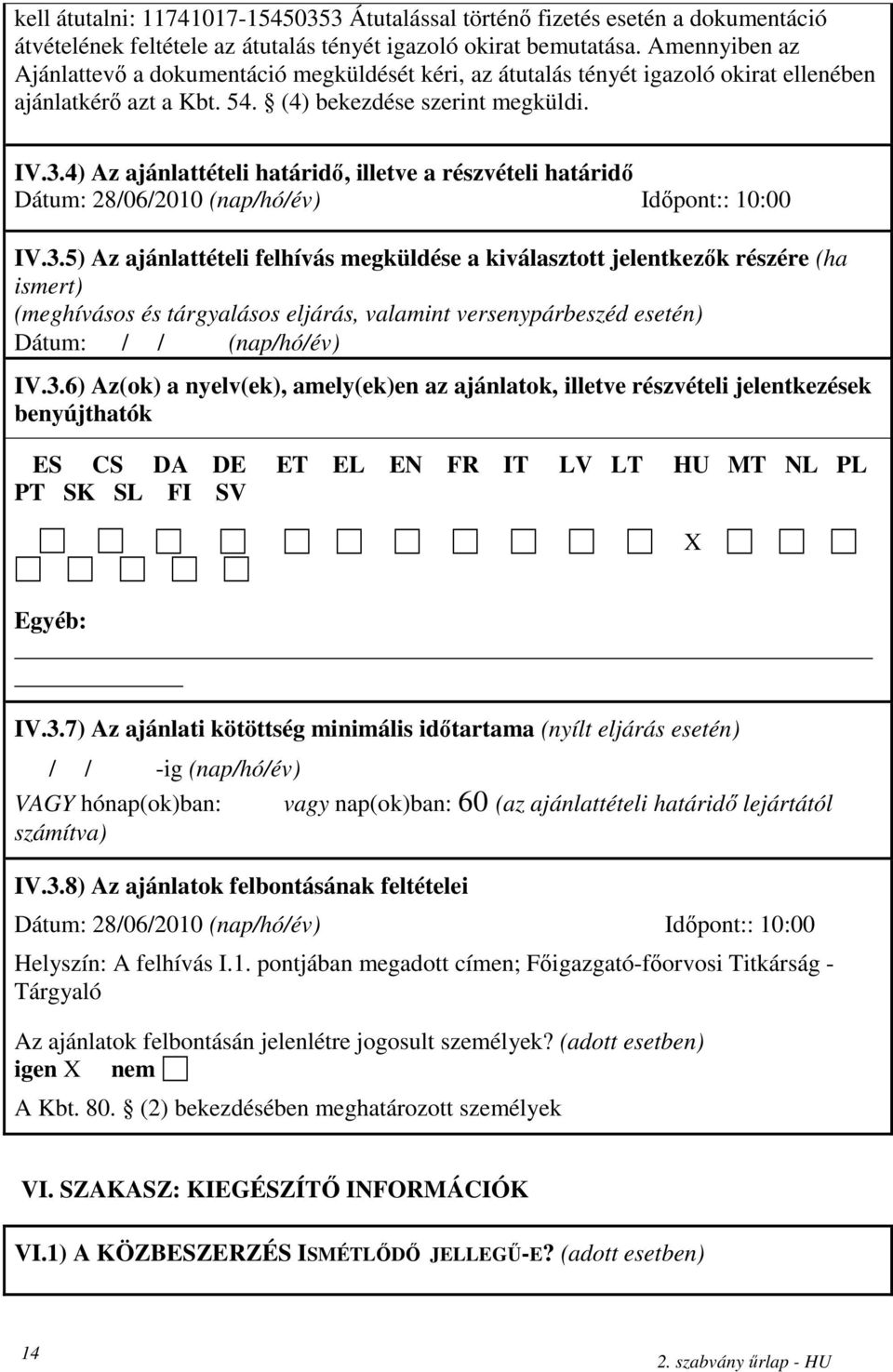 4) Az ajánlattételi határidő, illetve a részvételi határidő Dátum: 28/06/2010 (nap/hó/év) Időpont:: 10:00 IV.3.