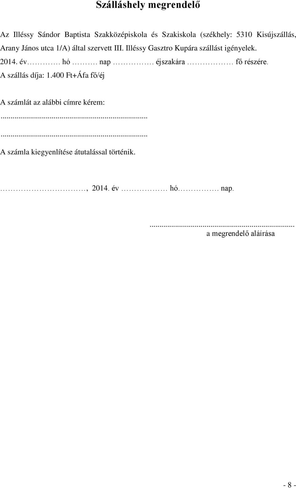 2014. év. hó. nap. éjszakára fő részére. A szállás díja: 1.