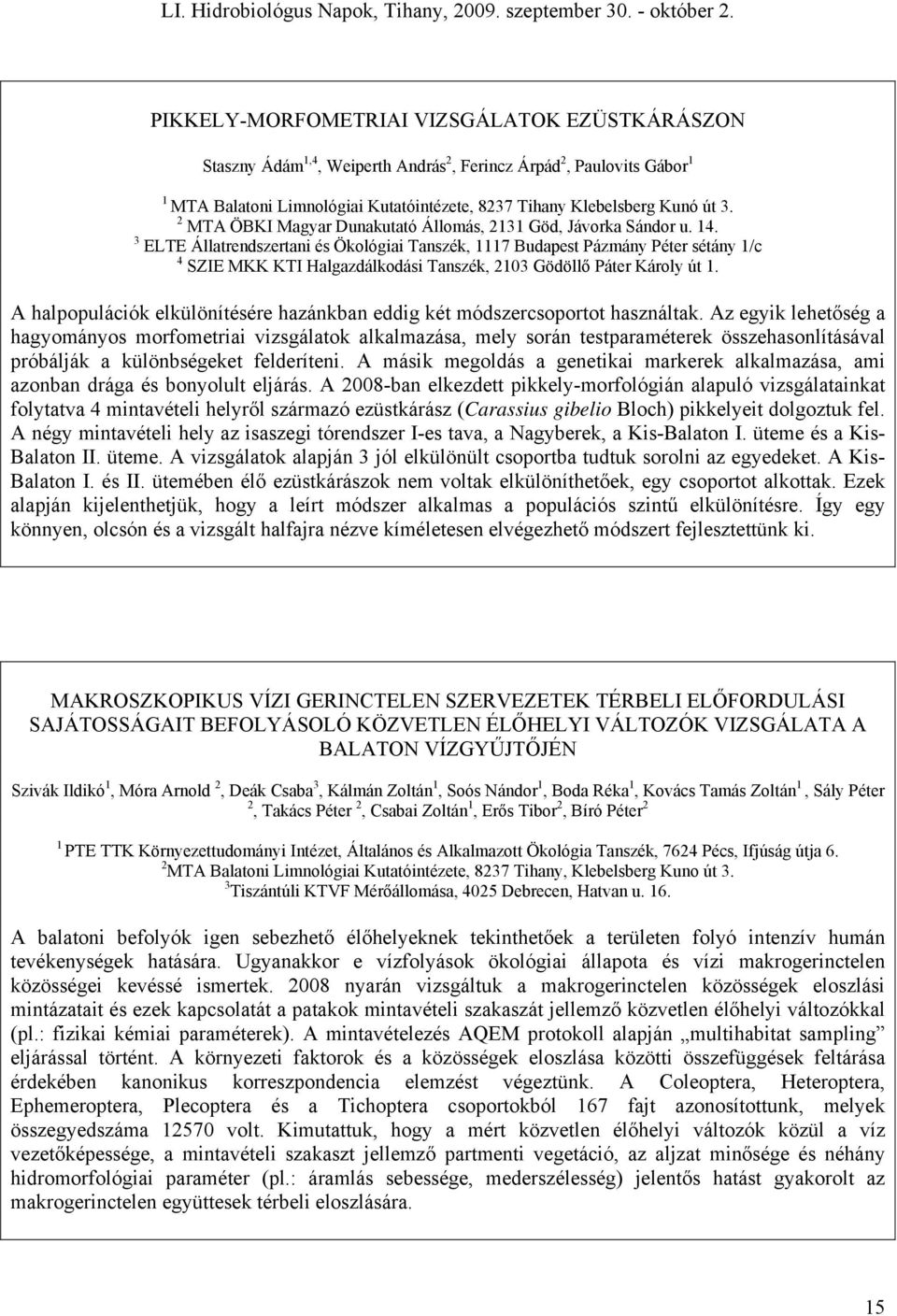 3 ELTE Állatrendszertani és Ökológiai Tanszék, 1117 Budapest Pázmány Péter sétány 1/c 4 SZIE MKK KTI Halgazdálkodási Tanszék, 2103 Gödöllő Páter Károly út 1.
