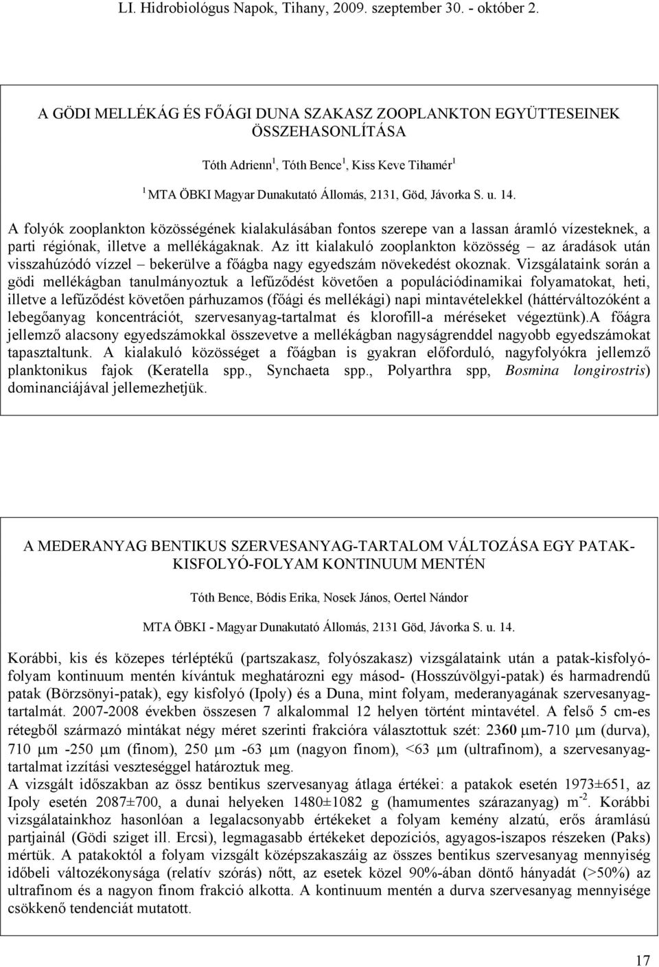 Az itt kialakuló zooplankton közösség az áradások után visszahúzódó vízzel bekerülve a főágba nagy egyedszám növekedést okoznak.