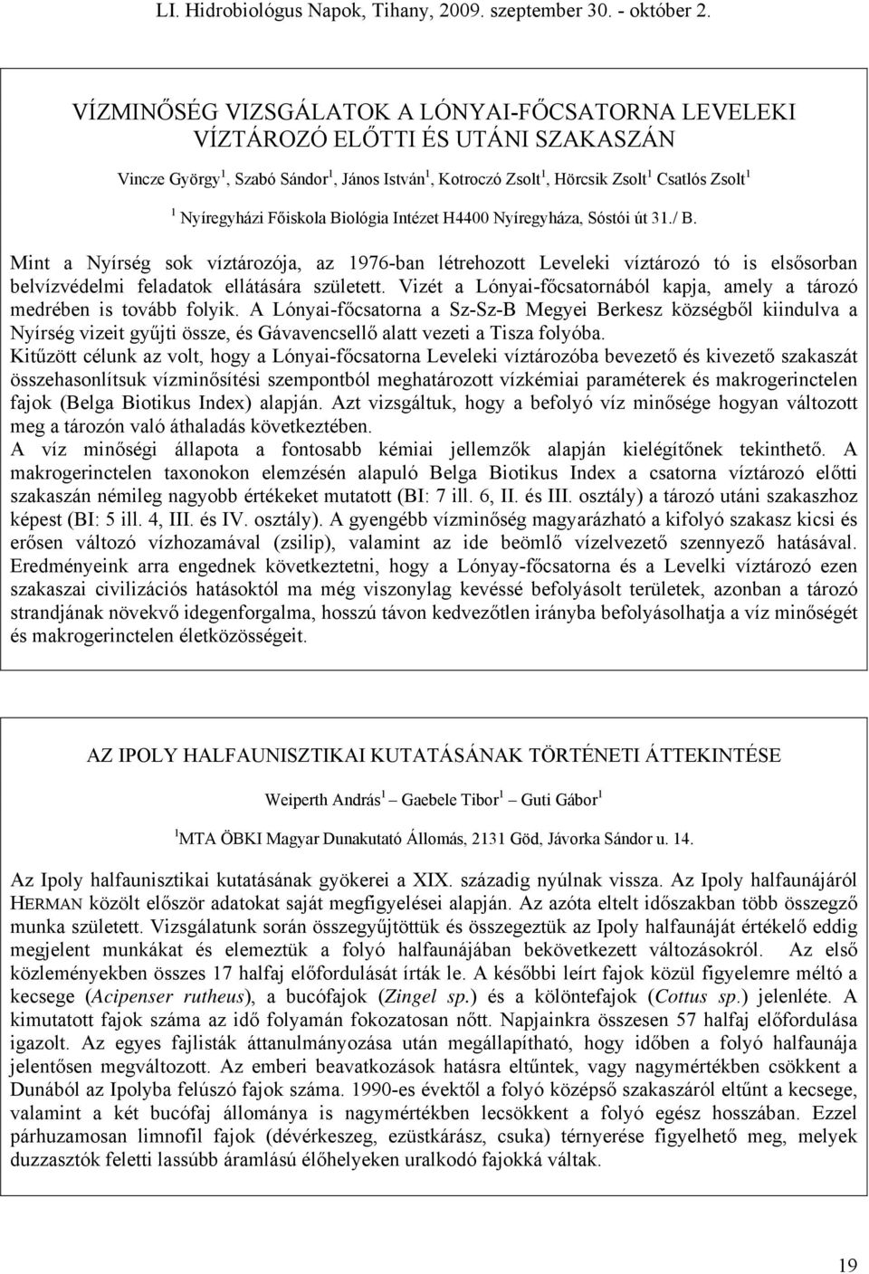 Mint a Nyírség sok víztározója, az 1976-ban létrehozott Leveleki víztározó tó is elsősorban belvízvédelmi feladatok ellátására született.