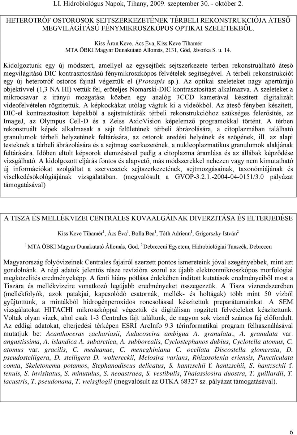 Kidolgoztunk egy új módszert, amellyel az egysejtűek sejtszerkezete térben rekonstruálható áteső megvilágítású DIC kontrasztosítású fénymikroszkópos felvételek segítségével.
